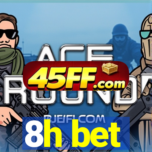 8h bet